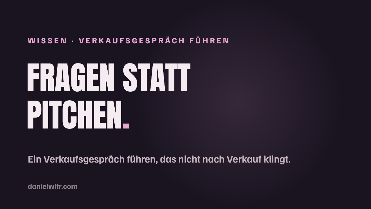Verkaufsgespräch führen: fragen statt pitchen