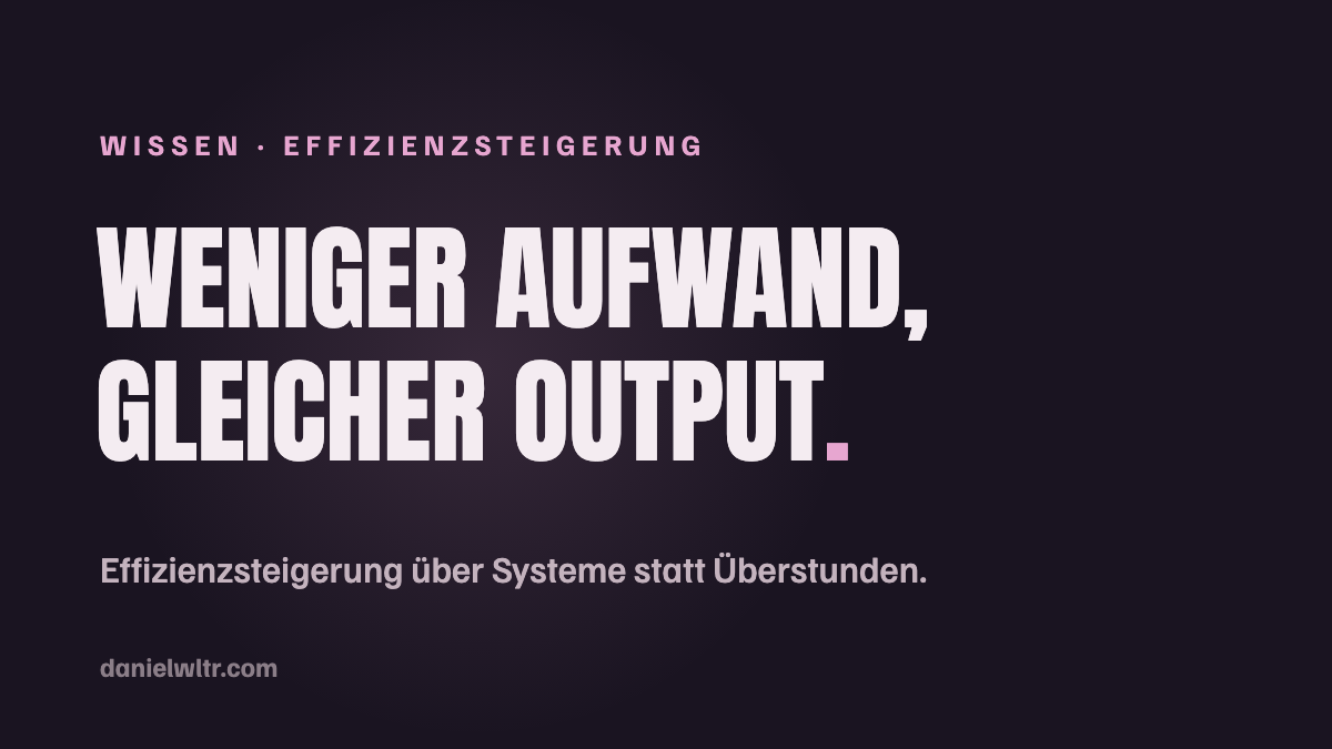 Effizienzsteigerung: weniger Aufwand, gleicher Output