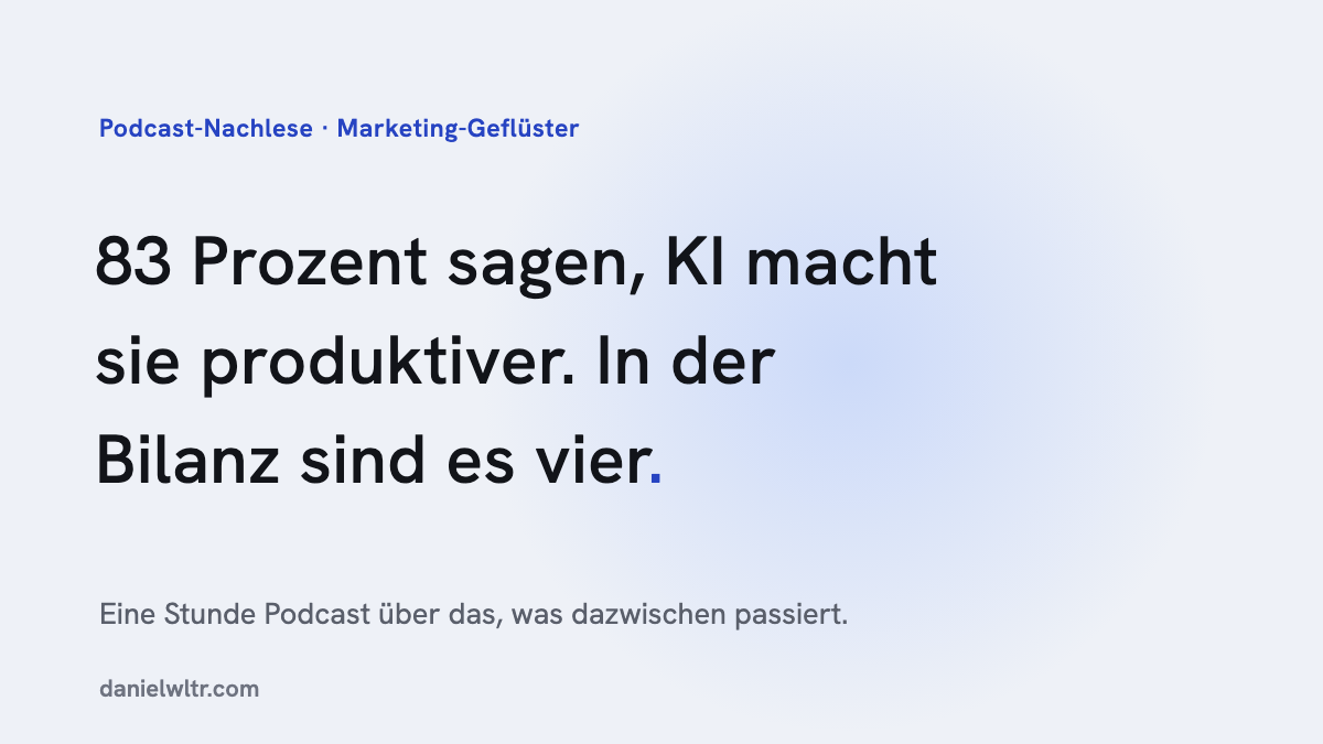 83 Prozent sagen, KI macht sie produktiver. In der Bilanz sind es vier