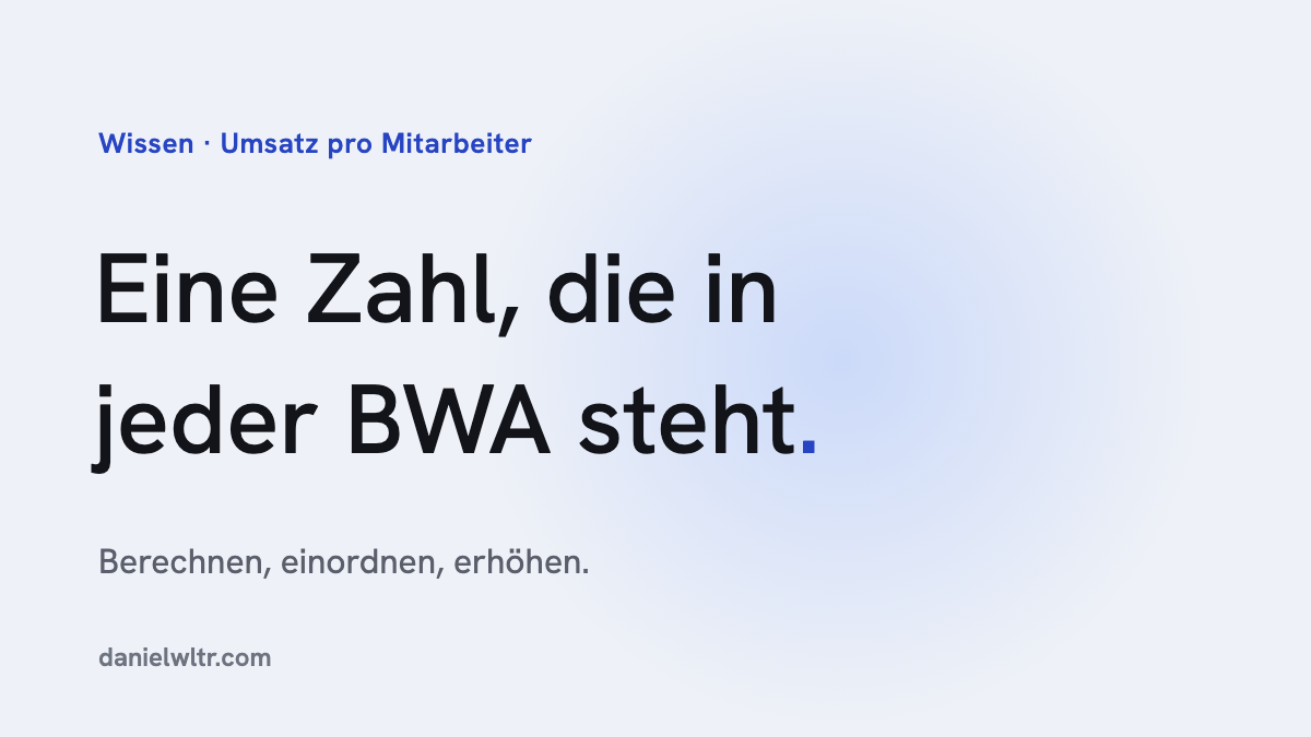 Umsatz pro Mitarbeiter: berechnen, einordnen, erhöhen